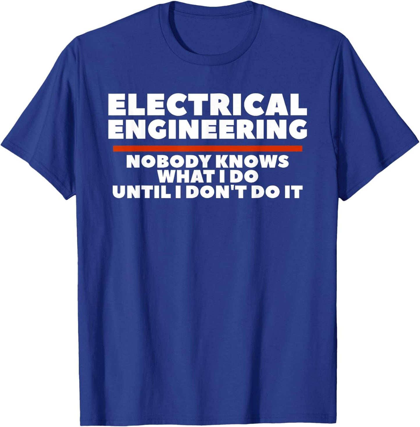 Electrical Engineering Nobody Knows What I Do T-Shirt - T-Shirt | Royal