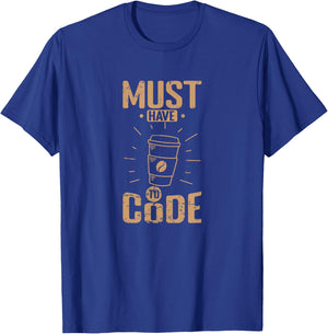 Must Have Coffee to Code T-Shirt - T-Shirt | Royal