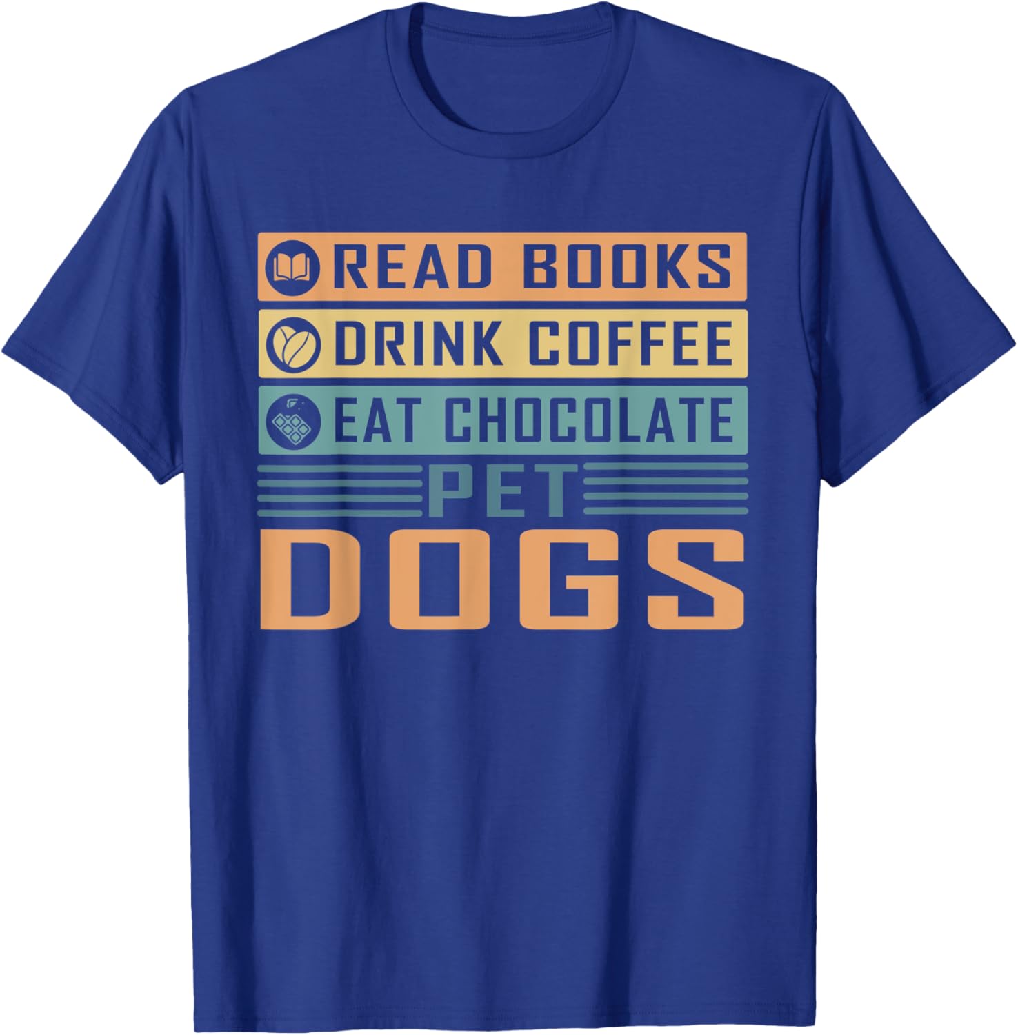 Read Books Drink Coffee Eat Chocolate Pet Dogs Dog Lover Men Women T-Shirt - T-Shirt | Royal