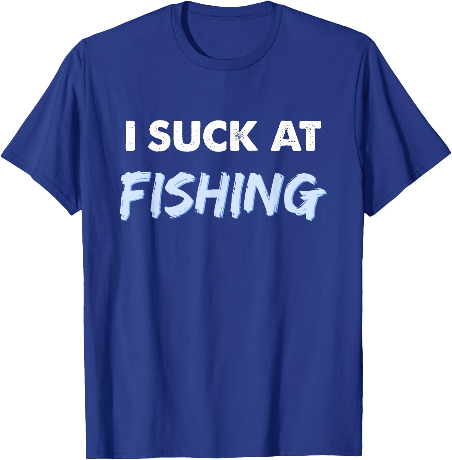 I Suck at Fishing Shirt Funny Fishing T-Shirt - T-Shirt | Royal