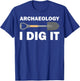 Funny Archeologist Design Men Women Kids Archeology Lovers T-Shirt - T-Shirt | Royal
