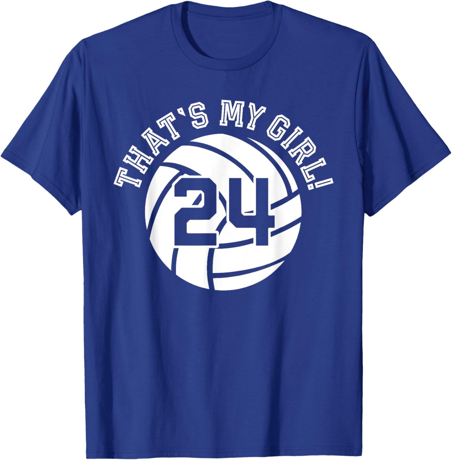 24 Volleyball Player That's My Girl Cheer Mom Dad Team Coach T-Shirt - T-Shirt | Royal