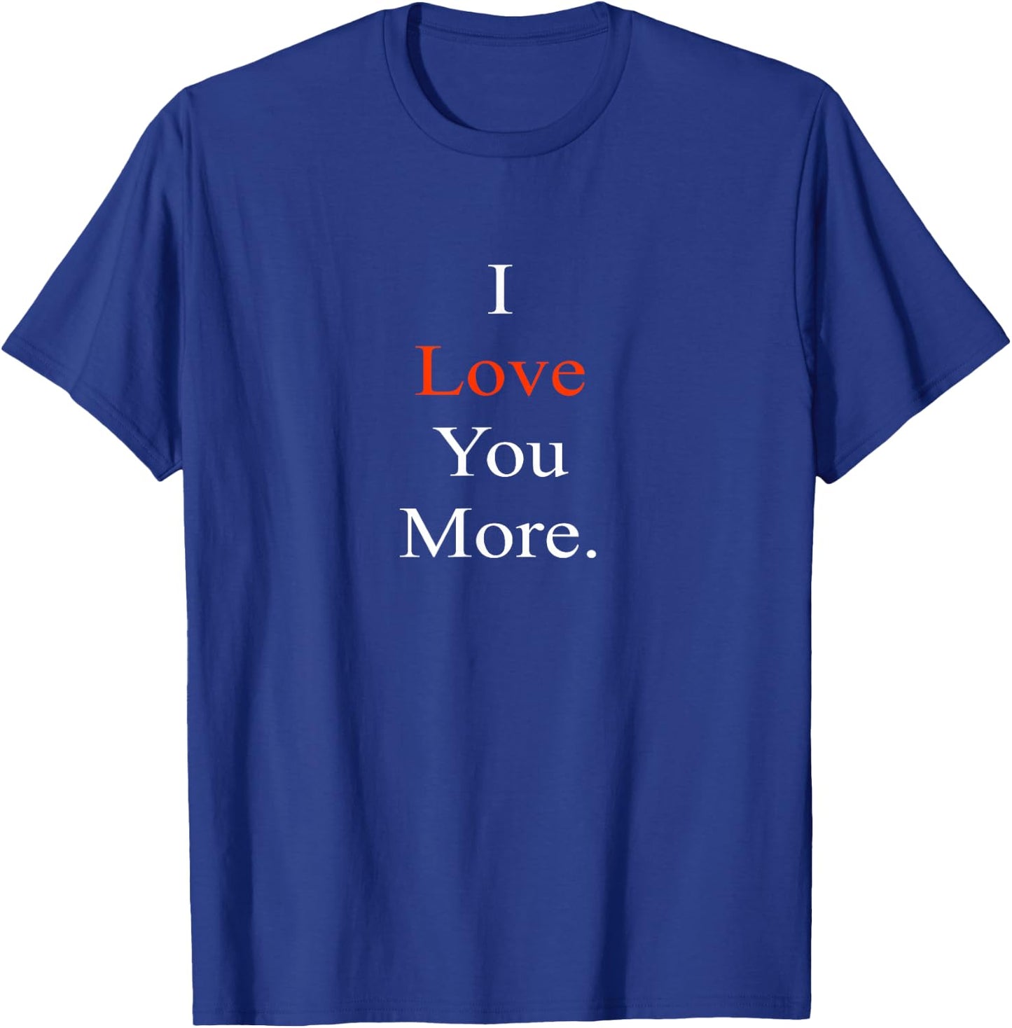 I Love You More T-Shirt - T-Shirt | Royal