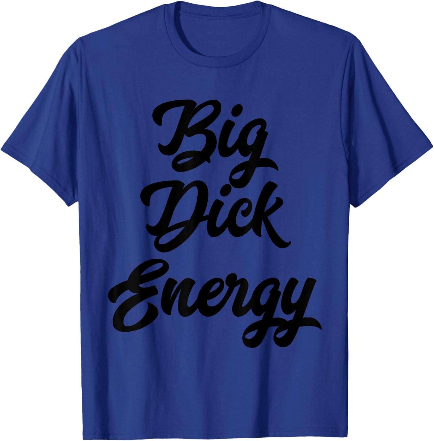 Big Dick Energy T-Shirt - T-Shirt | Royal