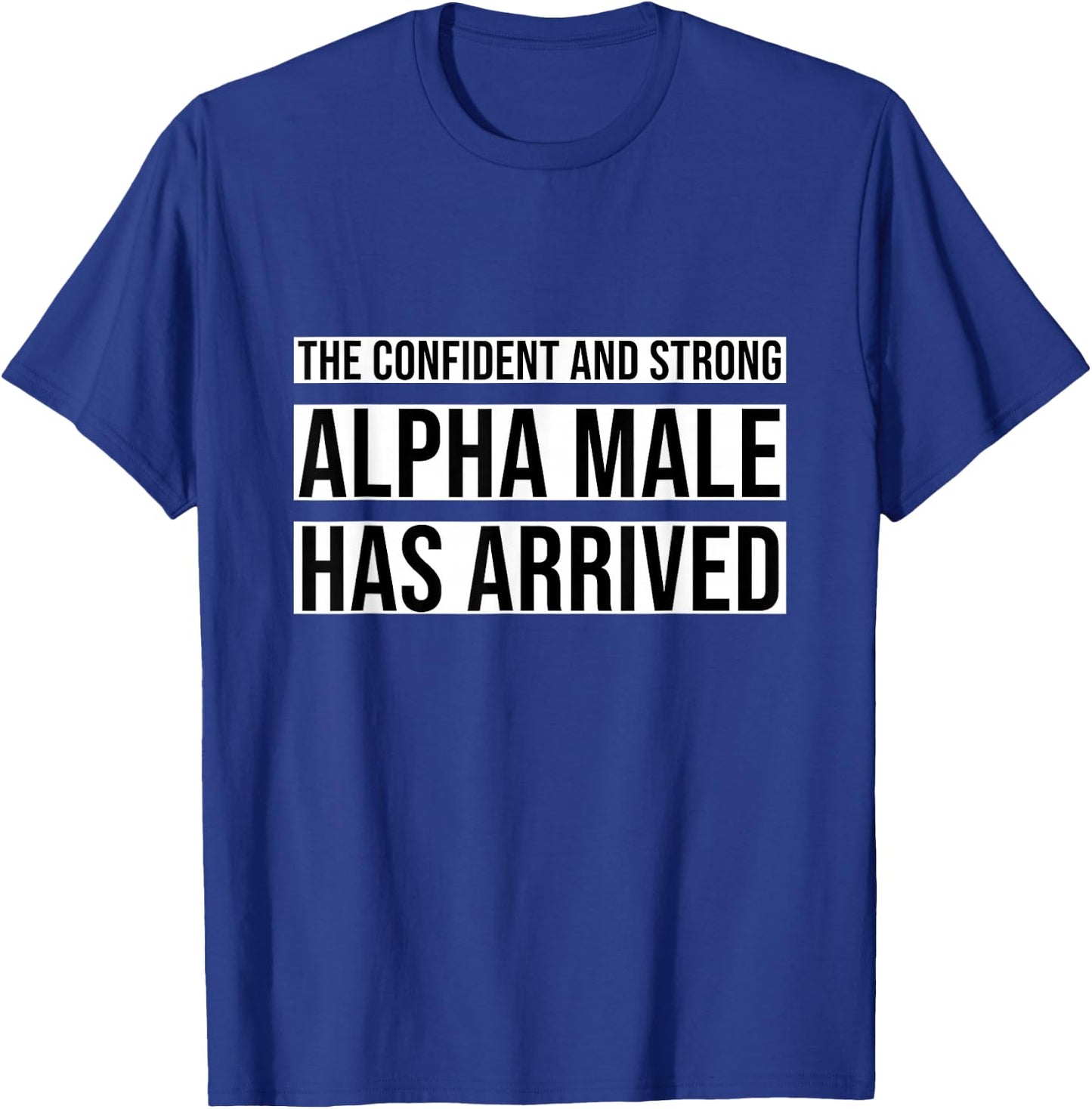 Strong and Confident Alpha male has Arrived T-Shirt - T-Shirt | Royal