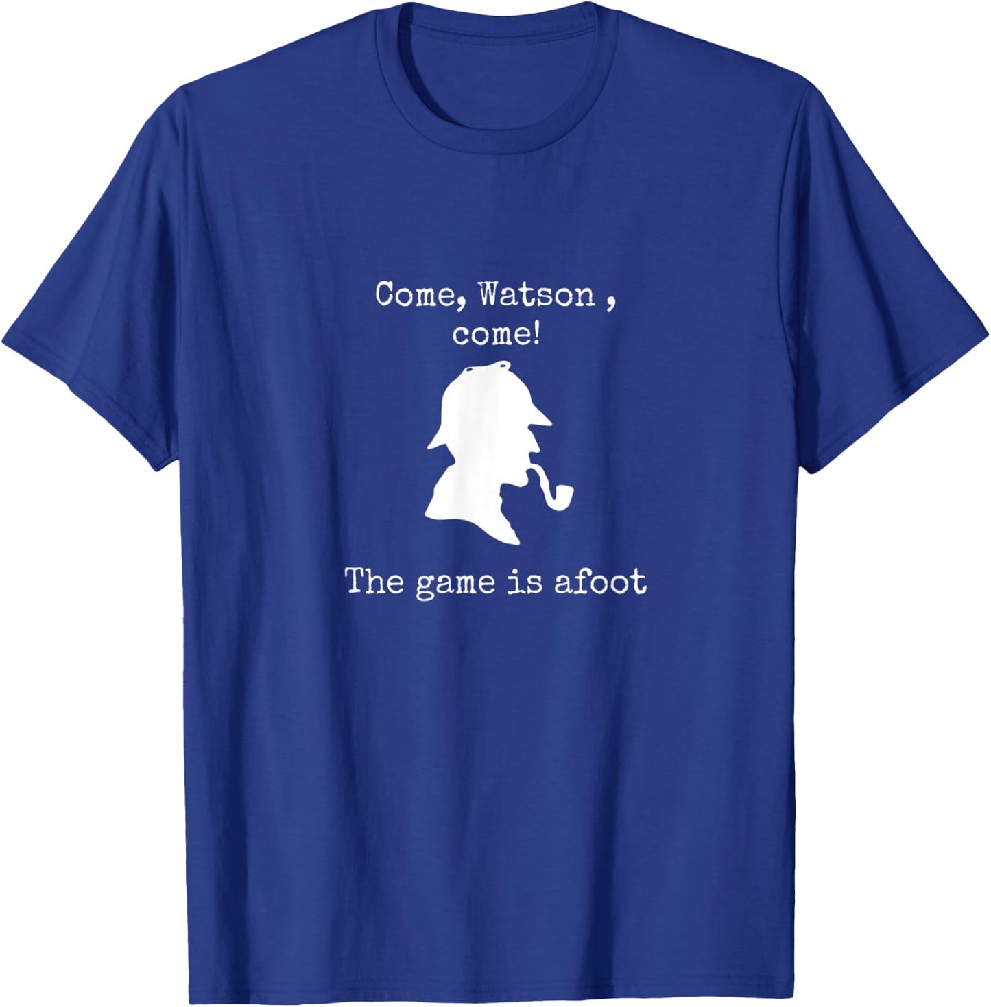Come Watson The game is afoot famous quote Sherlock Holmes T-Shirt - T-Shirt | Royal