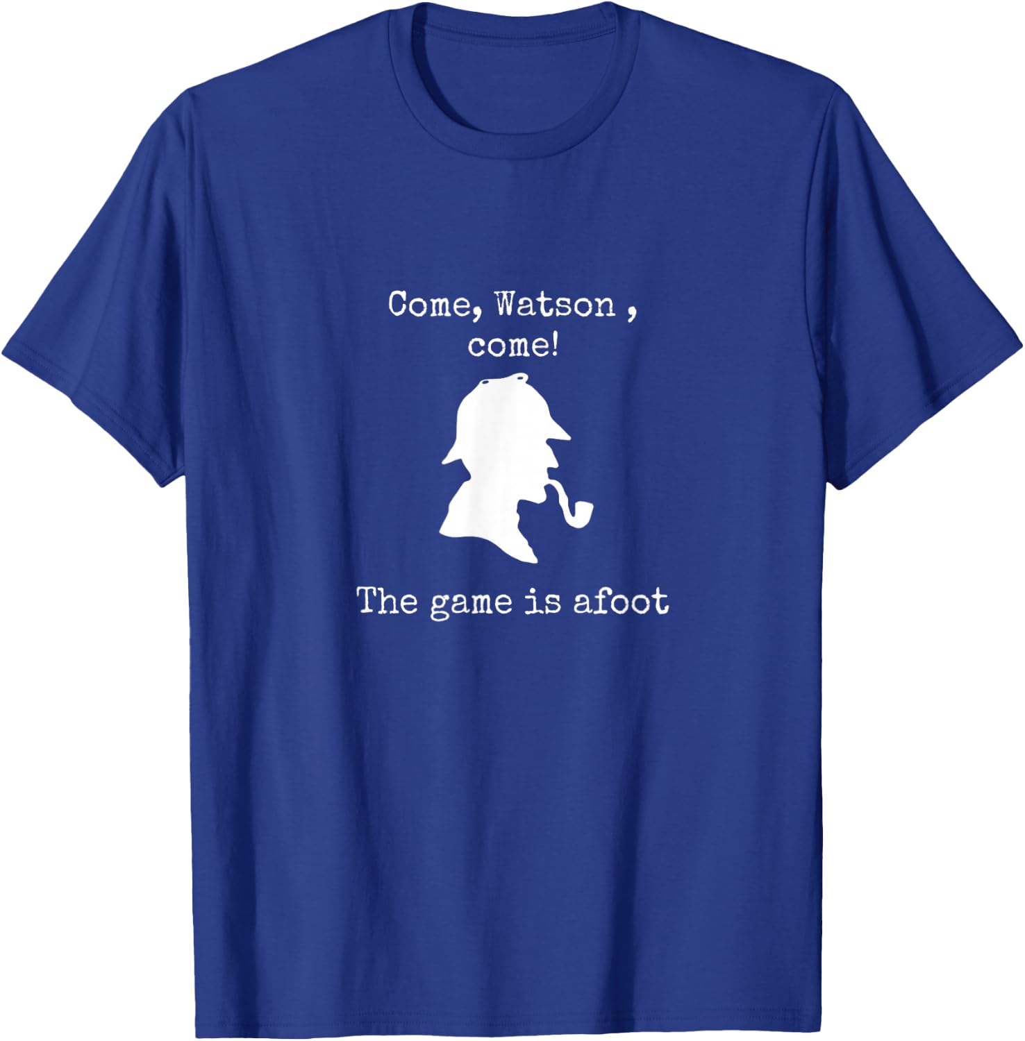 Come Watson The game is afoot famous quote Sherlock Holmes T-Shirt - T-Shirt | Royal