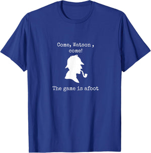 Come Watson The game is afoot famous quote Sherlock Holmes T-Shirt - T-Shirt | Royal