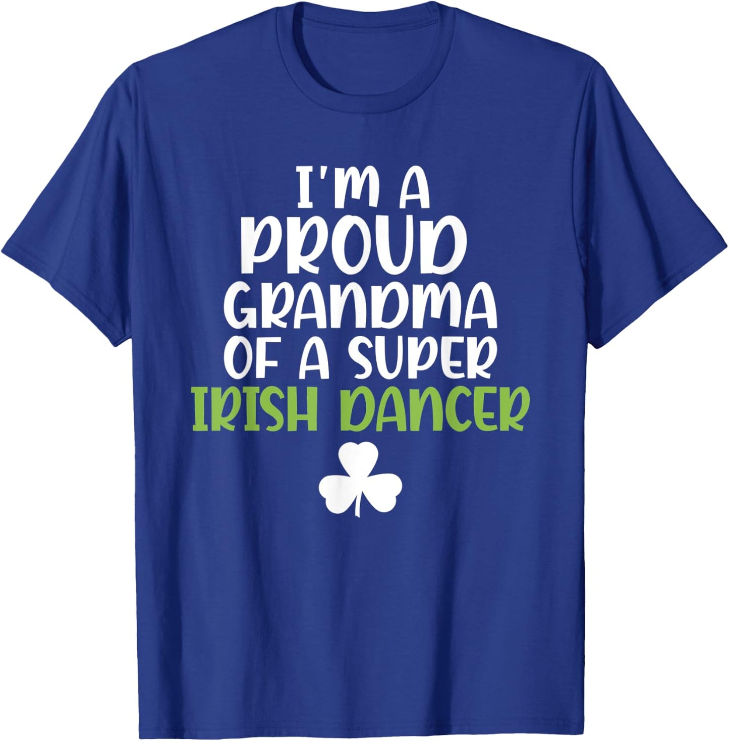 Im a proud Grandma of a Super Irish Dancer Grandmother T-Shirt - T-Shirt | Royal