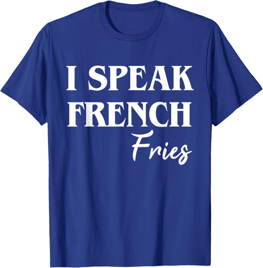 I Speak French Fries T-Shirt - T-Shirt | Royal