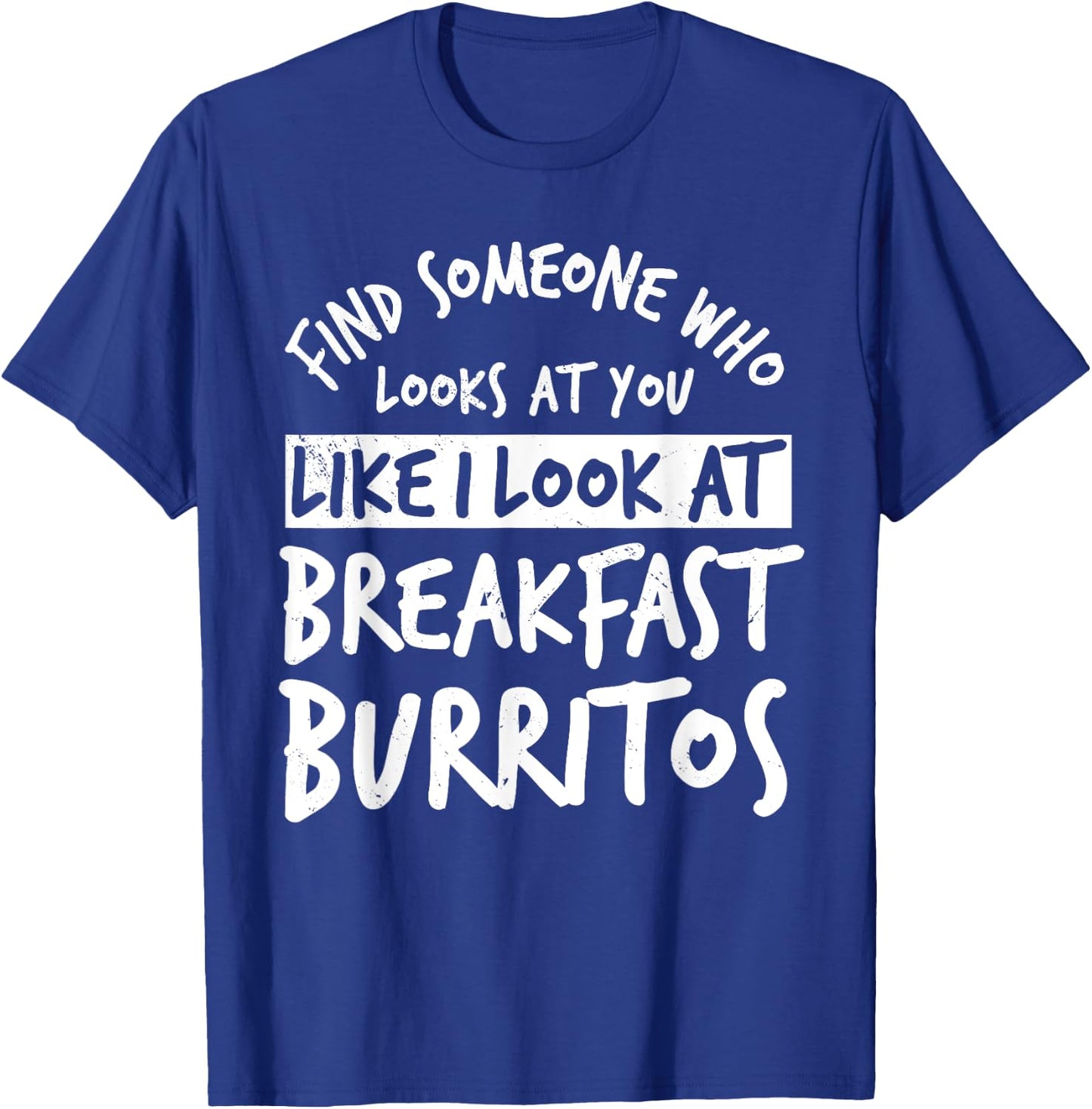 Burritos Breakfast Mexican Dish Lover T-Shirt - T-Shirt | Royal
