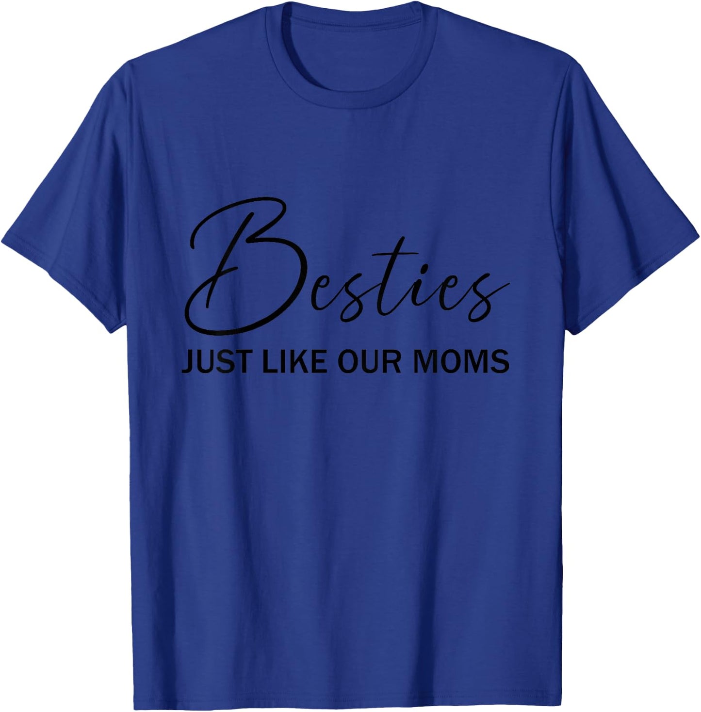 Kids Besties Just Like Our Moms For Baby Quote Best Friend T-Shirt - T-Shirt | Royal