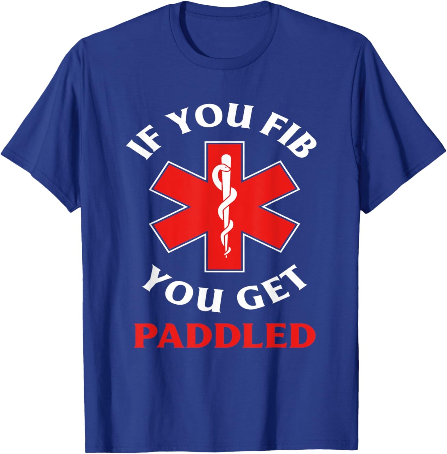 If You Fib You Get Paddled Paramedic Ambulance Funny EMT T-Shirt - T-Shirt | Royal
