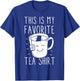 Favorite Tea Shirt Tea Drinker Tea Bag Funny Tea Lover T-Shirt - T-Shirt | Royal