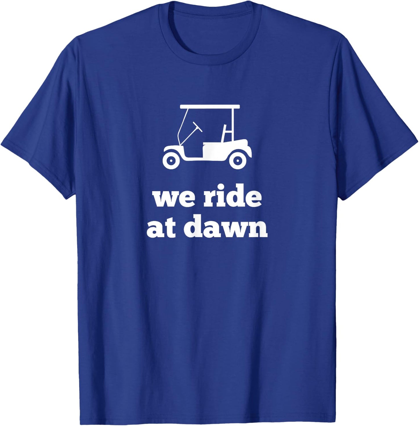 Funny Golf We Ride at Dawn Dad T-Shirt - T-Shirt | Royal