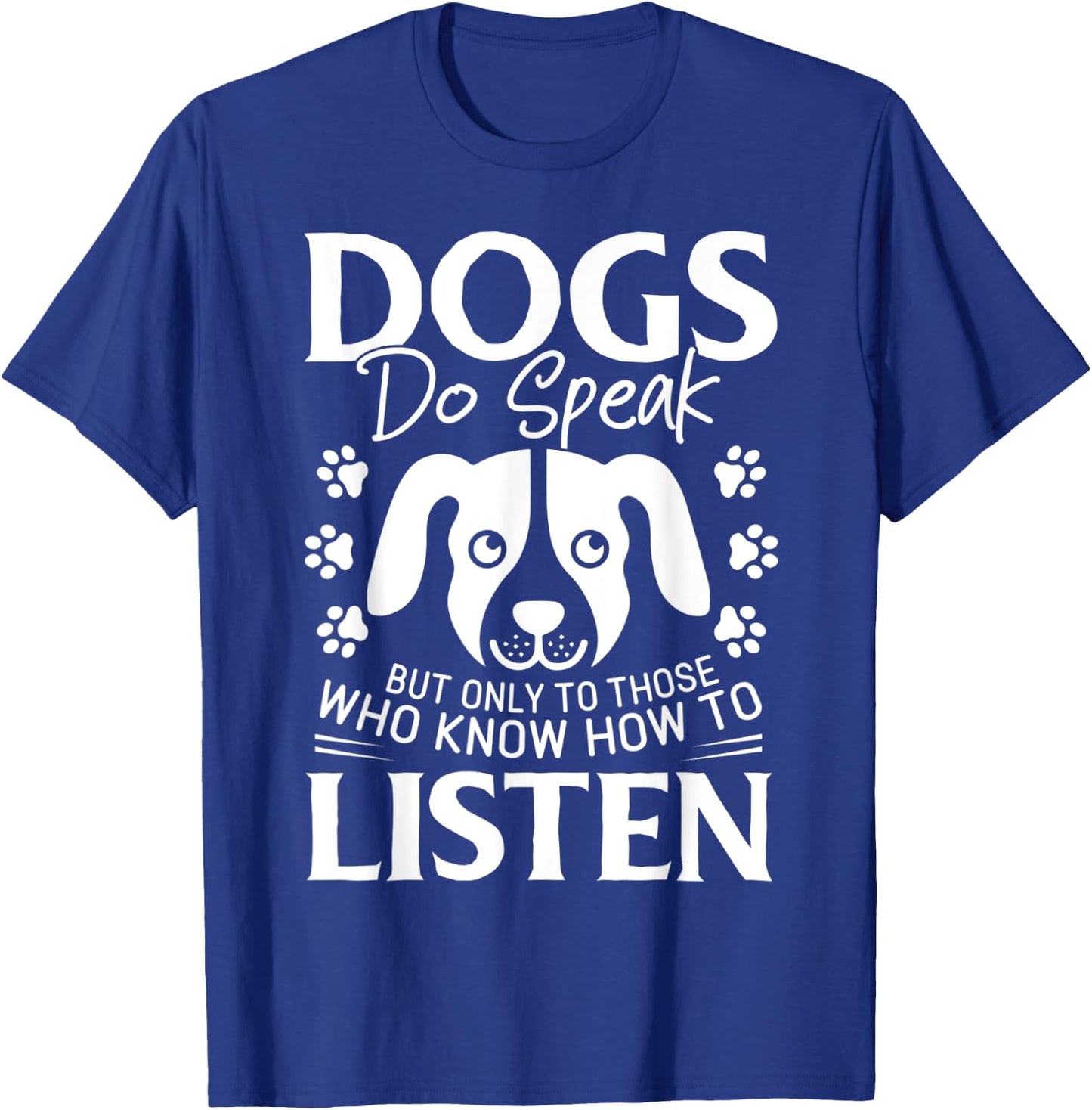 Dogs Do Speak But Only To Those Who Listen Pet T-Shirt - T-Shirt | Royal