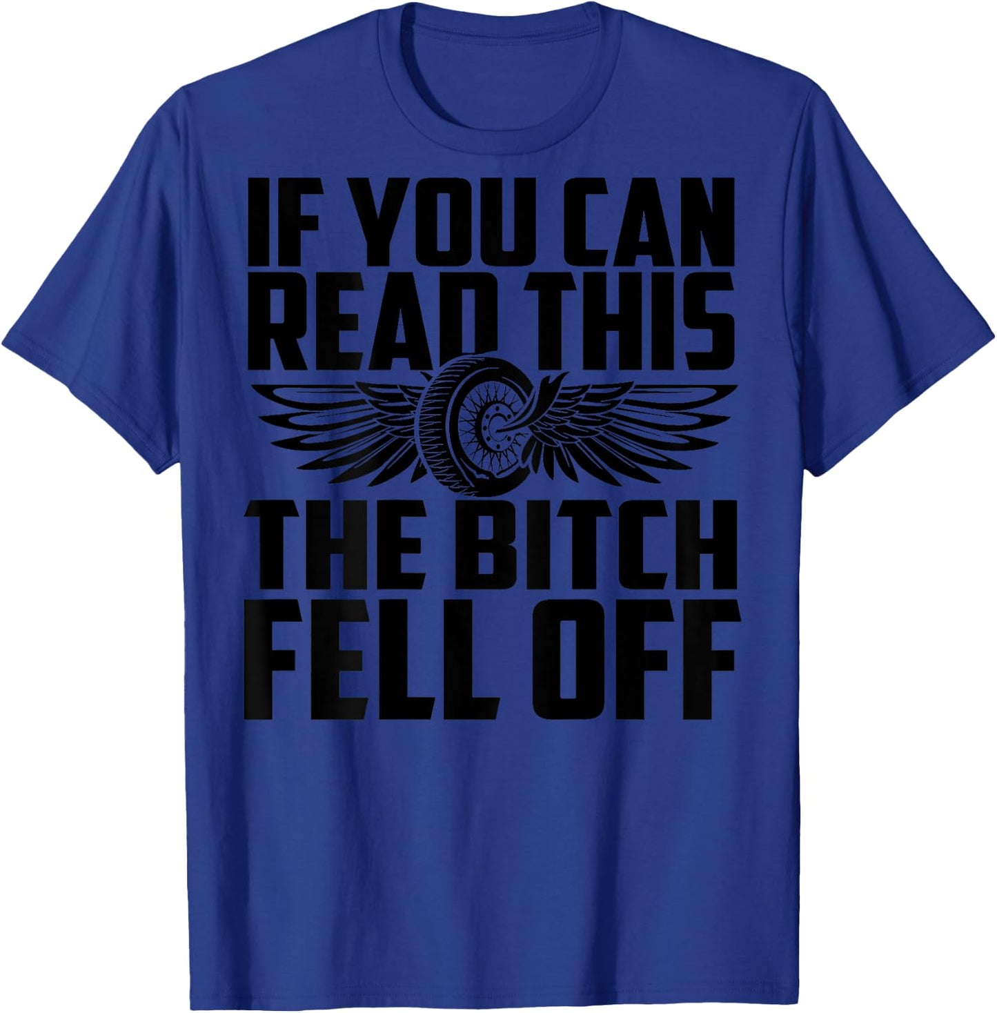 If You Can Read This The Bitch Fell Off Funny Biker T-Shirt - T-Shirt | Royal