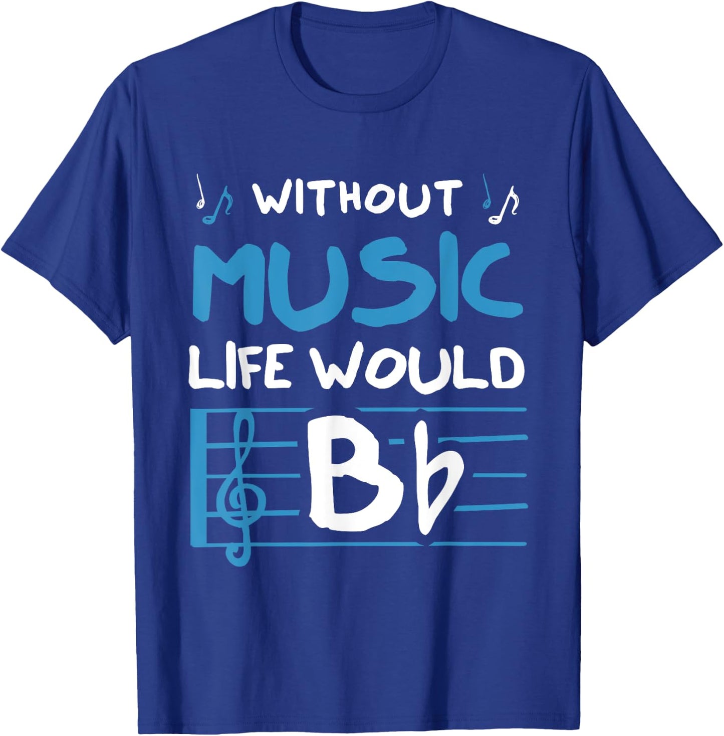 Without Music Life Would B Flat Musician T-Shirt - T-Shirt | Royal