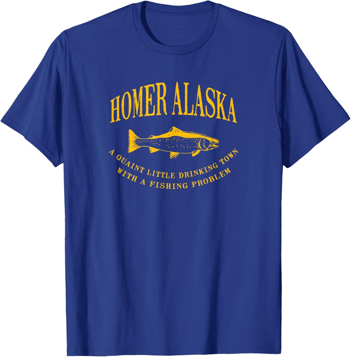 Homer Alaska Drinking Town With A Fishing Problem T-Shirt - T-Shirt | Royal