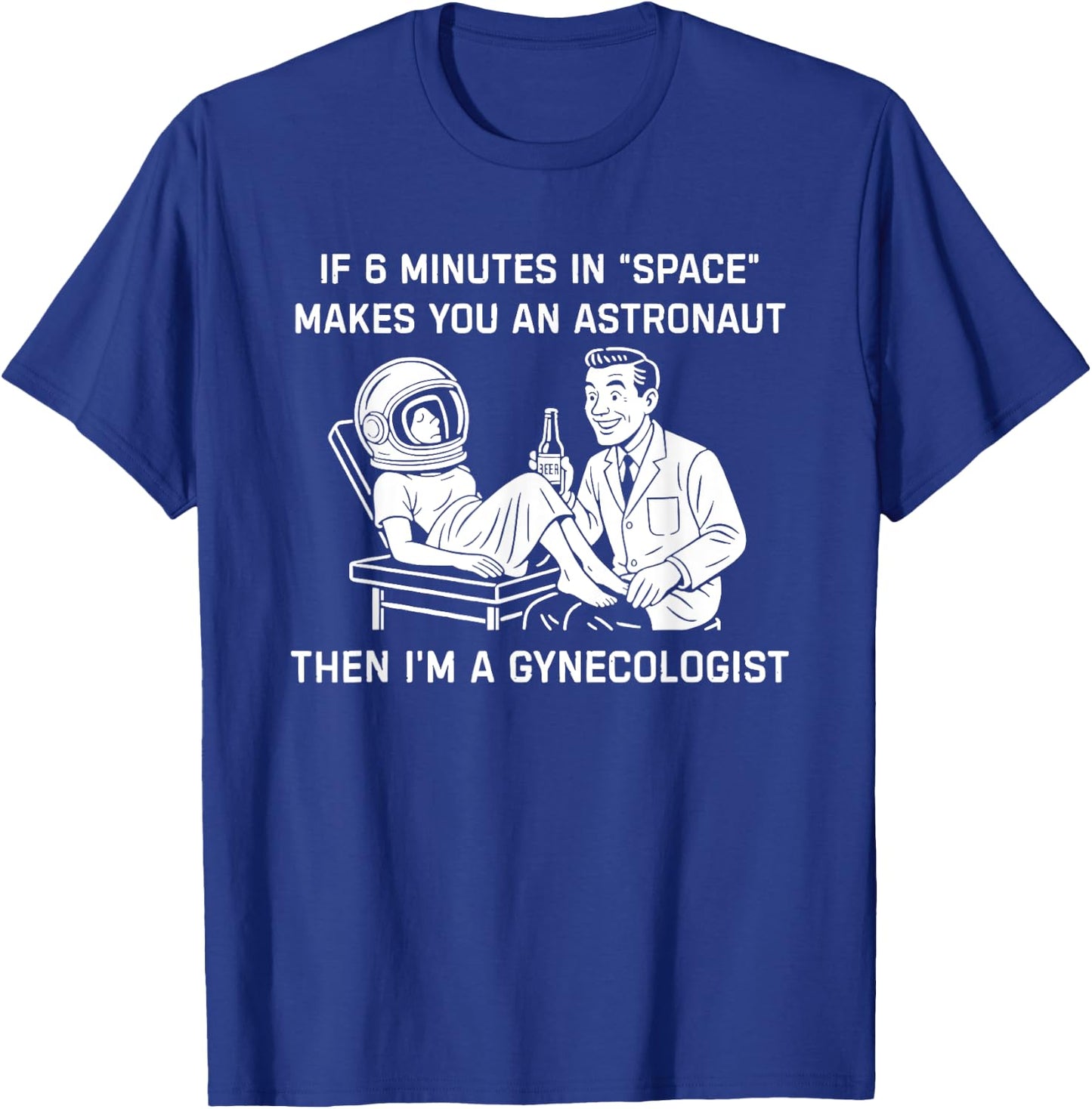 If 6 Minutes In Space Makes You An Astronaut Then I’m A T-Shirt - T-Shirt | Royal