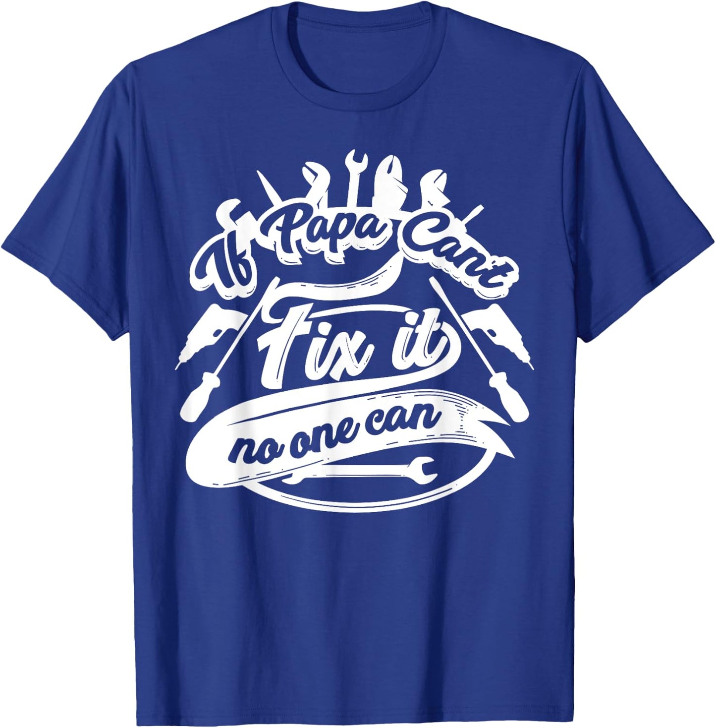Cool If Papa Can't Fix It No One Can Shirt On Dad's Birthday T-Shirt - T-Shirt | Royal