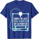 Sorry Im Late Had To Watch 3d Printer Funny 3d Printing T-Shirt - T-Shirt | Royal