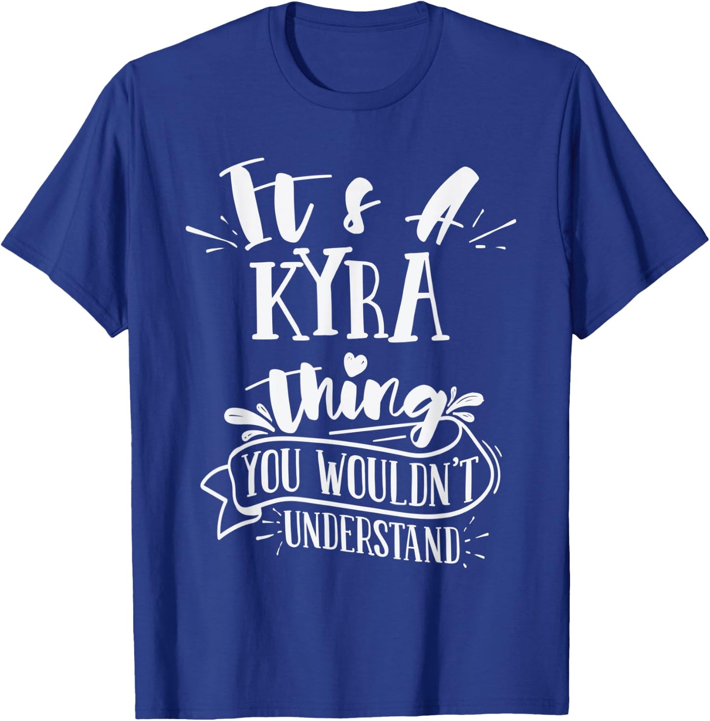 It's A Kyra Thing You Wouldn't Understand Family Name T-Shirt - T-Shirt | Royal