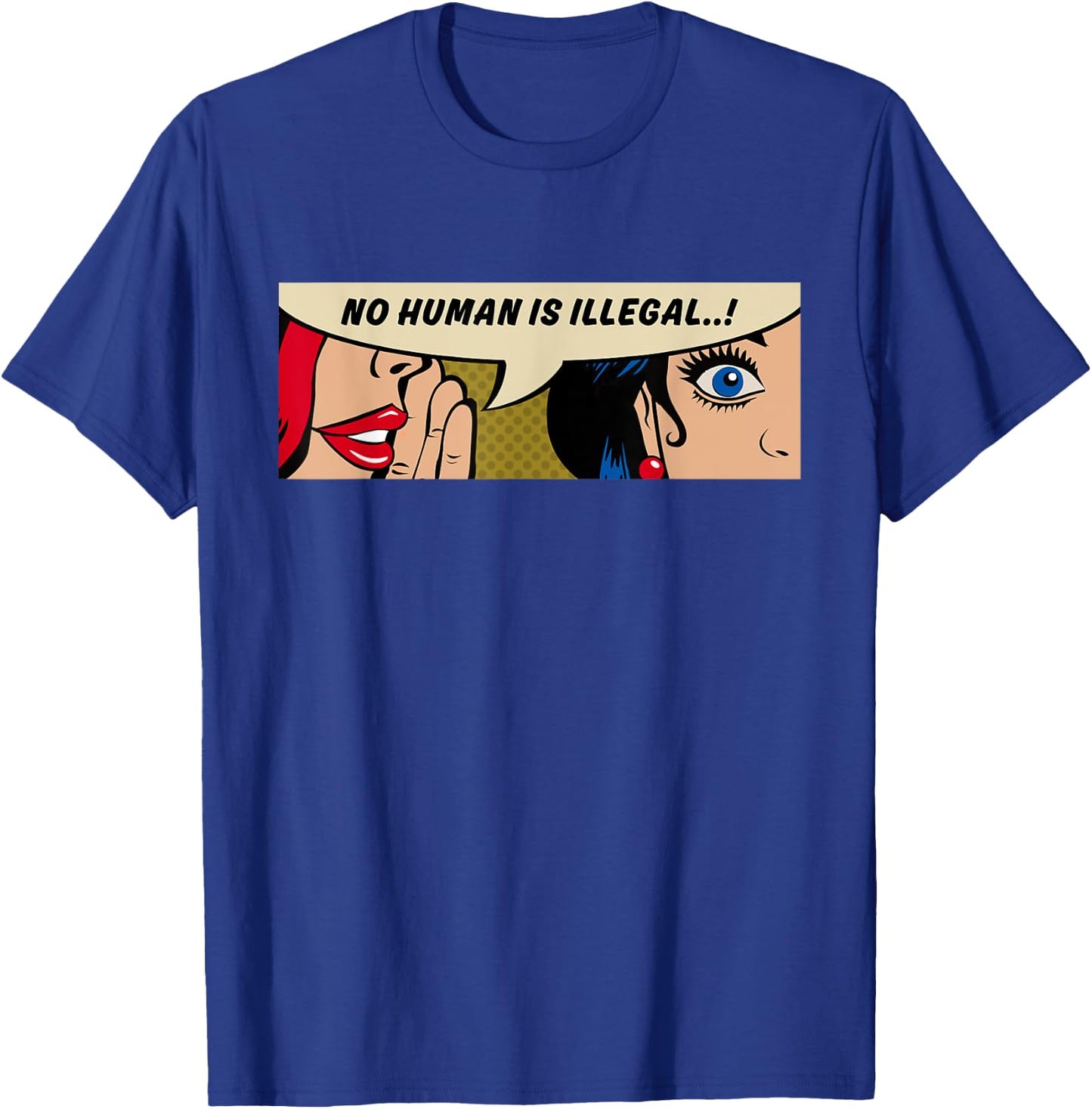 Women Human Rights - No Human Is Illegal - Comic Pop Art T-Shirt - T-Shirt | Royal