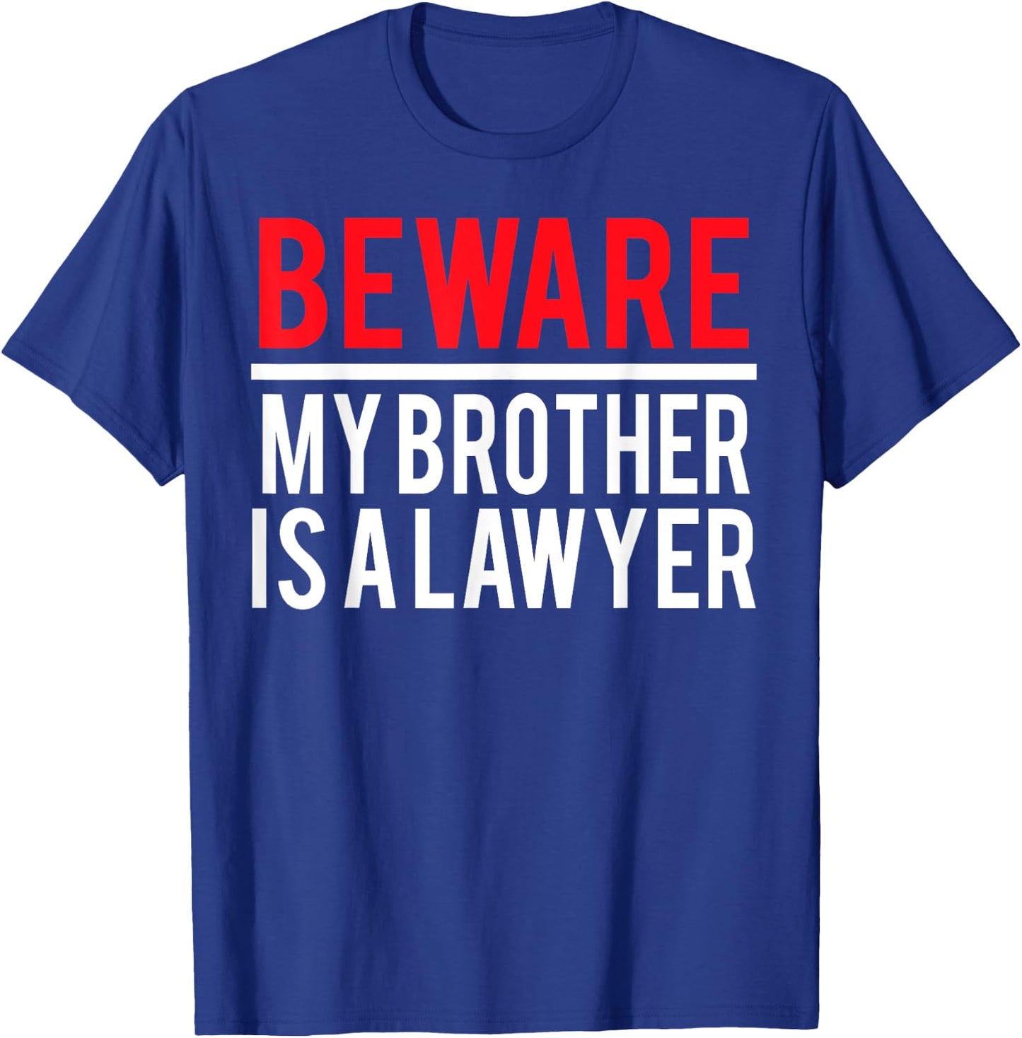 Beware My Brother Is A Lawyer Funny Attorney T-Shirt - T-Shirt | Royal
