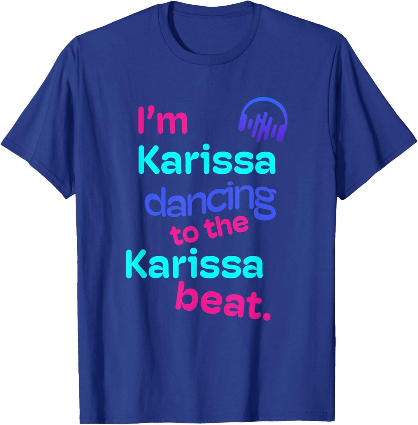 I'm Karissa Dancing to the Karissa Beat First Name Gifts T-Shirt - T-Shirt | Royal