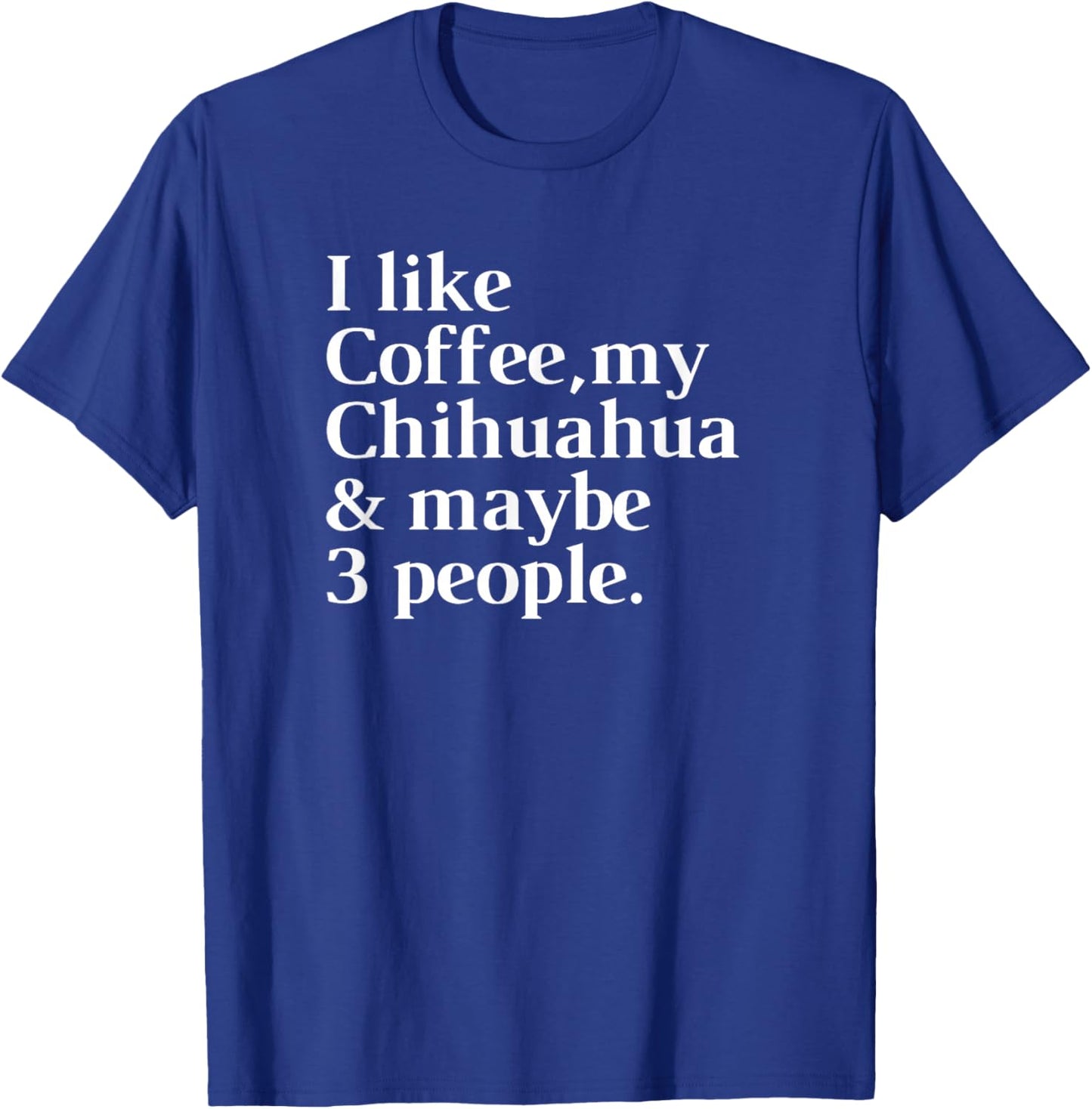 Chihuahua Funny Dog Owner Coffee Lover Gift Women Men T-Shirt - T-Shirt | Royal