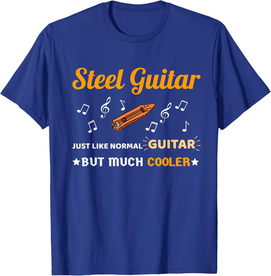 Steel Guitar Shirt Just Like Normal Guitar Much But Cooler T-Shirt - T-Shirt | Royal