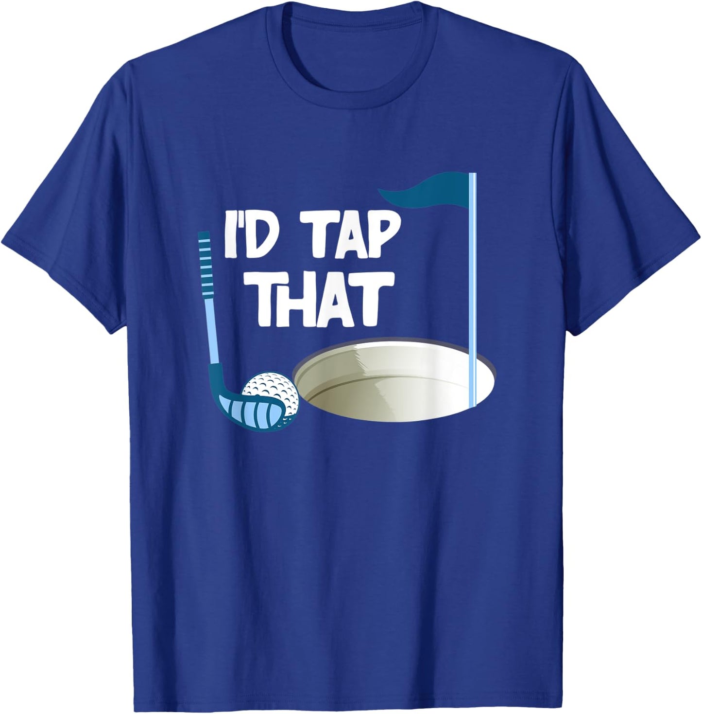 I'd Tap That Golf T-Shirt - T-Shirt | Royal