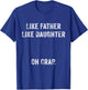 Like Father Like Daughter Oh Crap Fathers Day Vintage T-Shirt - T-Shirt | Royal