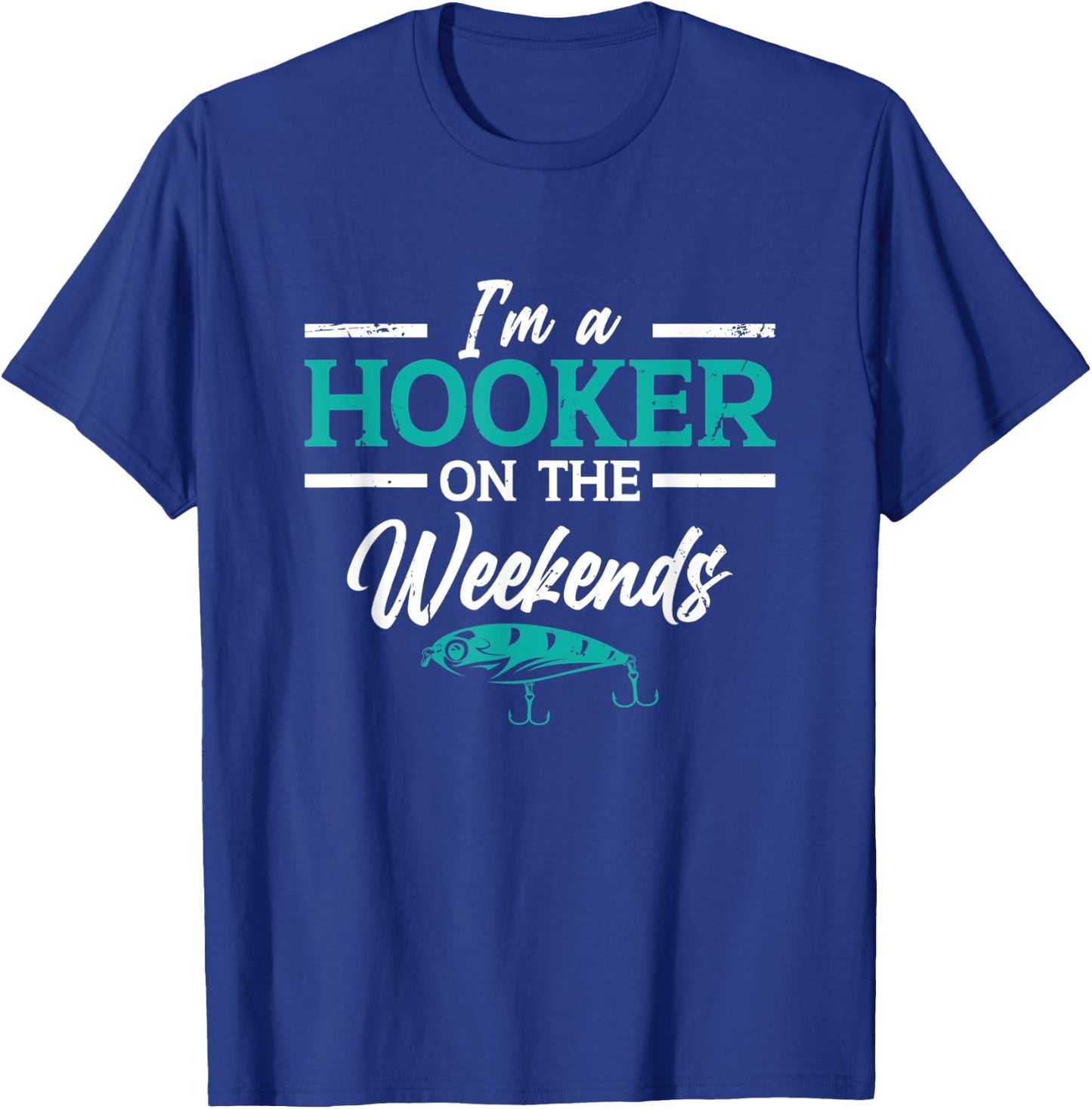 I'm a Hooker on the weekends | Fishing T-Shirt - T-Shirt | Royal