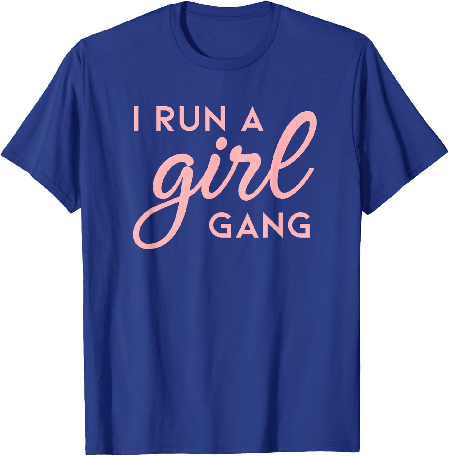 I Run A Girl Gang Shirt Matching Mom & Daughter Saying T-Shirt - T-Shirt | Royal