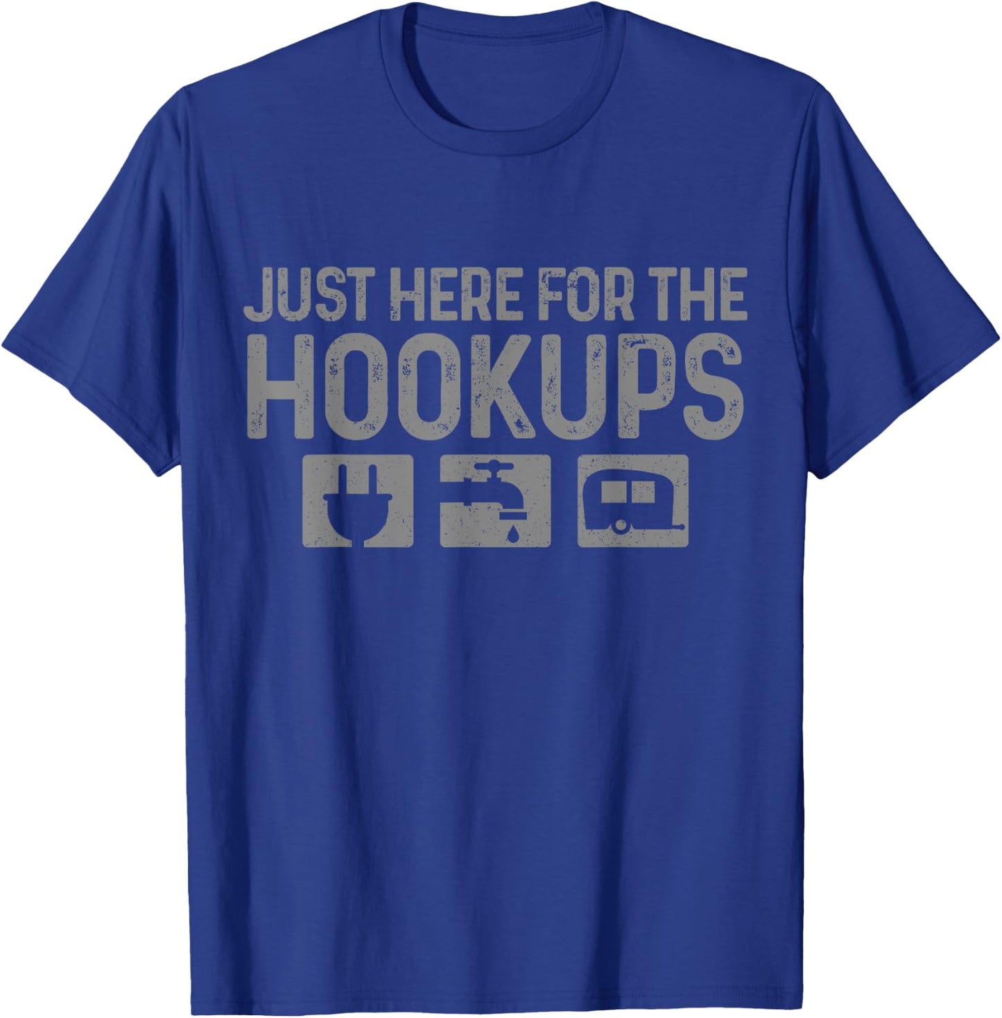 Camping RV Caravan Motorhome Just Here For The Hookups Funny T-Shirt - T-Shirt | Royal