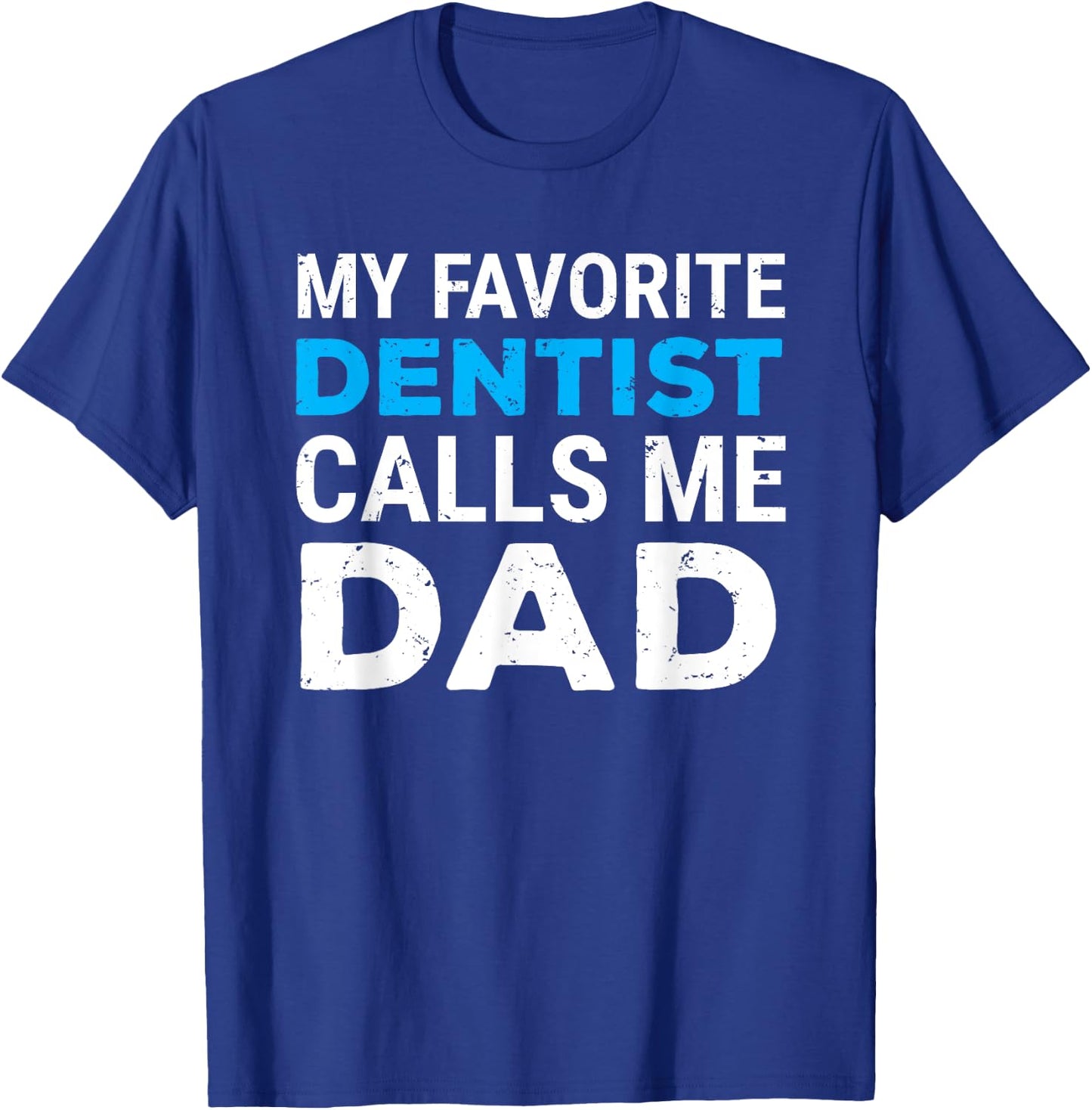 My Favorite Dentist Calls Me Dad Cute Father Dental T-Shirt - T-Shirt | Royal