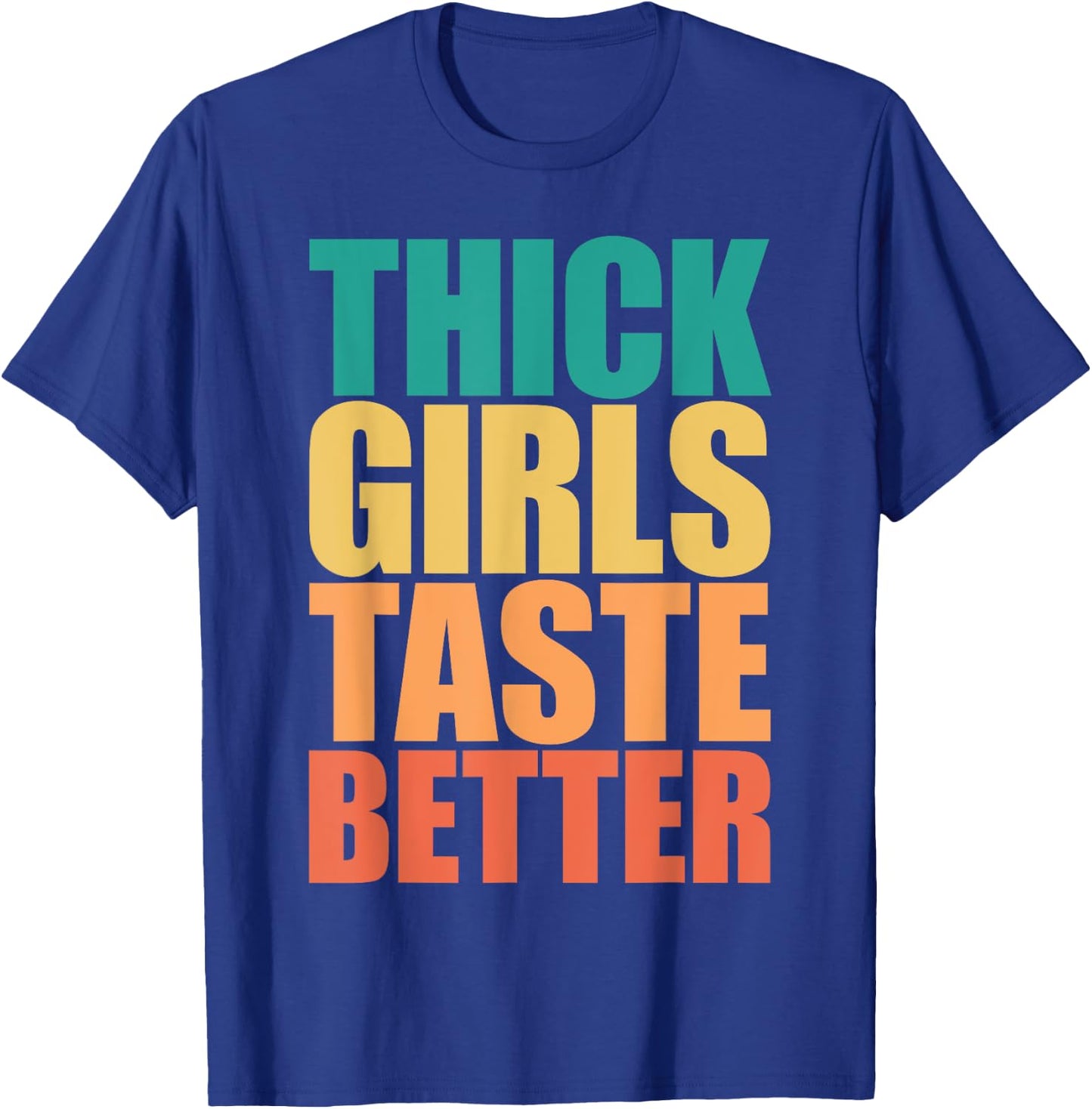 Thick Girls Taste Better Shirt Thick Girls Taste Better T-Shirt - T-Shirt | Royal