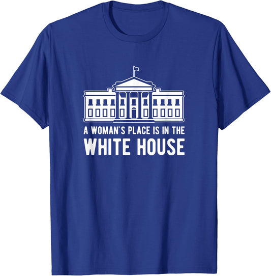 A woman's place is in the White House T-Shirt - T-Shirt | Royal