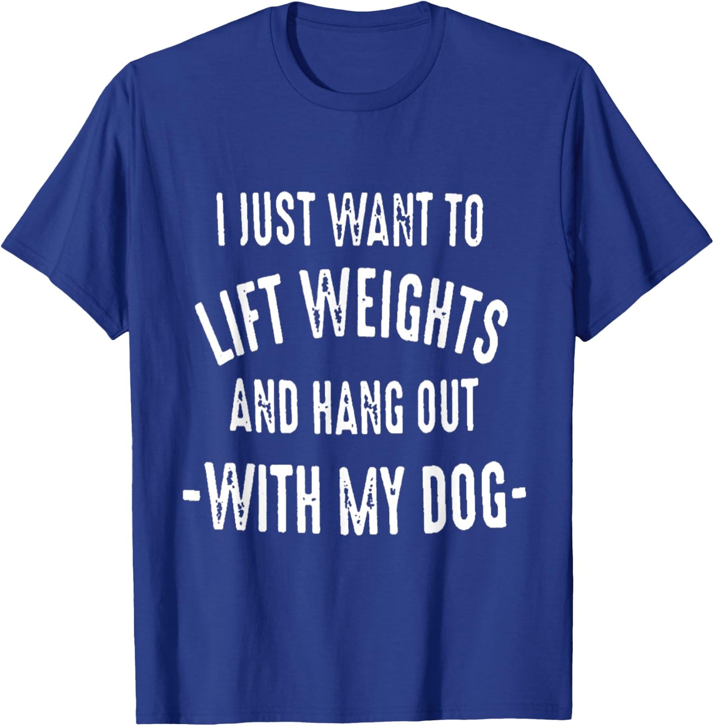I JUST WANT TO LIFT WEIGHTS AND HANG OUT WITH MY DOG Women T-Shirt - T-Shirt | Royal