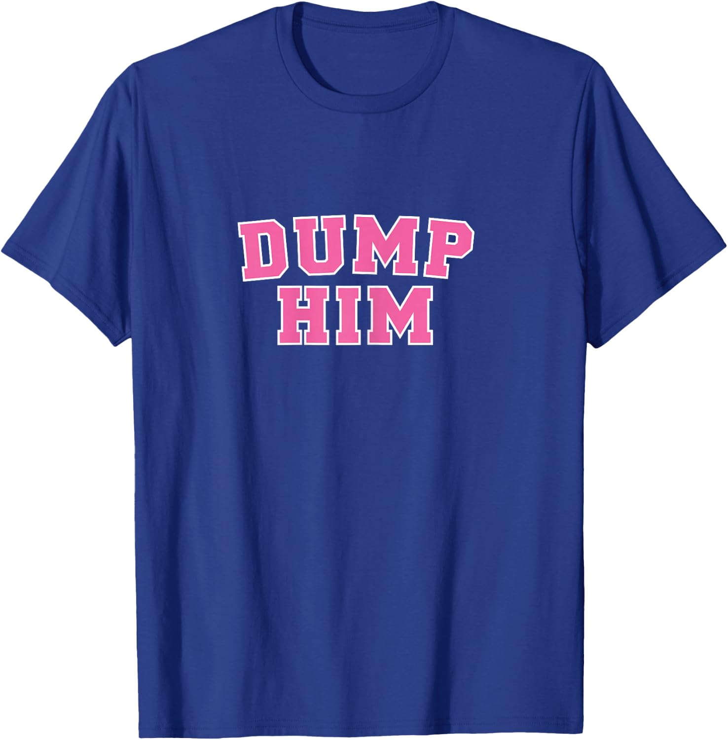Dump Him T-Shirt - T-Shirt | Royal
