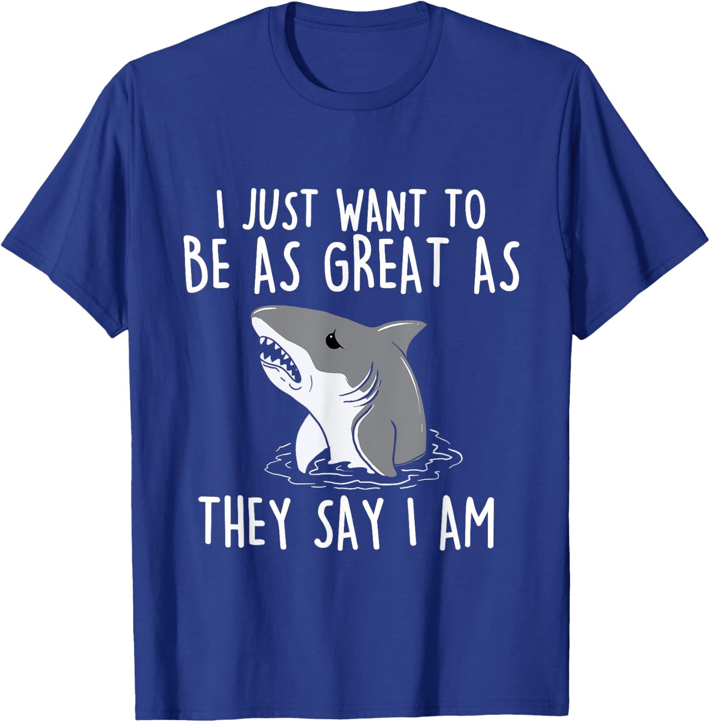 I Just Want To Be As Great As They - Shark Lover Ocean T-Shirt - T-Shirt | Royal