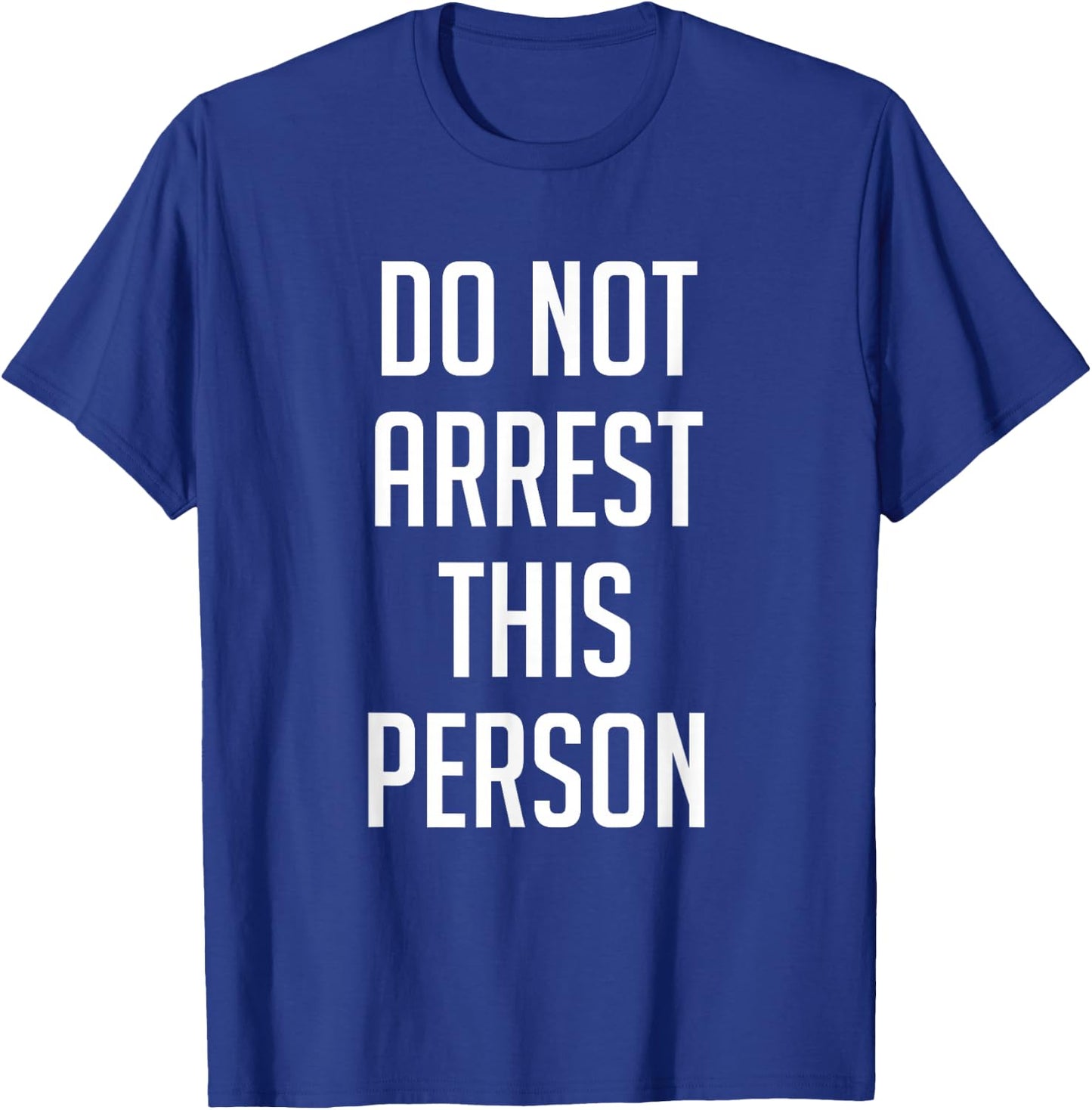 Do Not Arrest This Person Shirt Funny T-Shirt - T-Shirt | Royal
