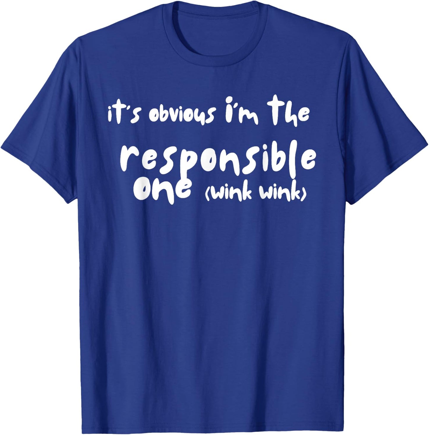 It's obvious I'm the responsible one - Funny Friend Group T-Shirt - T-Shirt | Royal