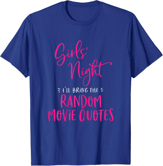 Girls Night Out I'll Bring The Random Movie Quotes Matching T-Shirt - T-Shirt | Royal