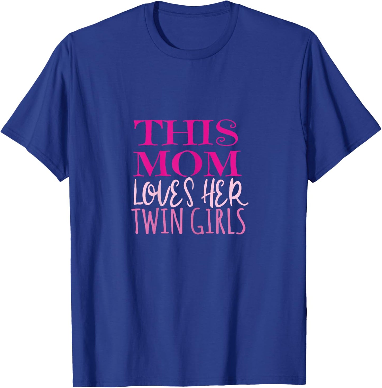 This Mom Loves Her Twin Girls Mom Mother of Twins T Shirt T-Shirt - T-Shirt | Royal
