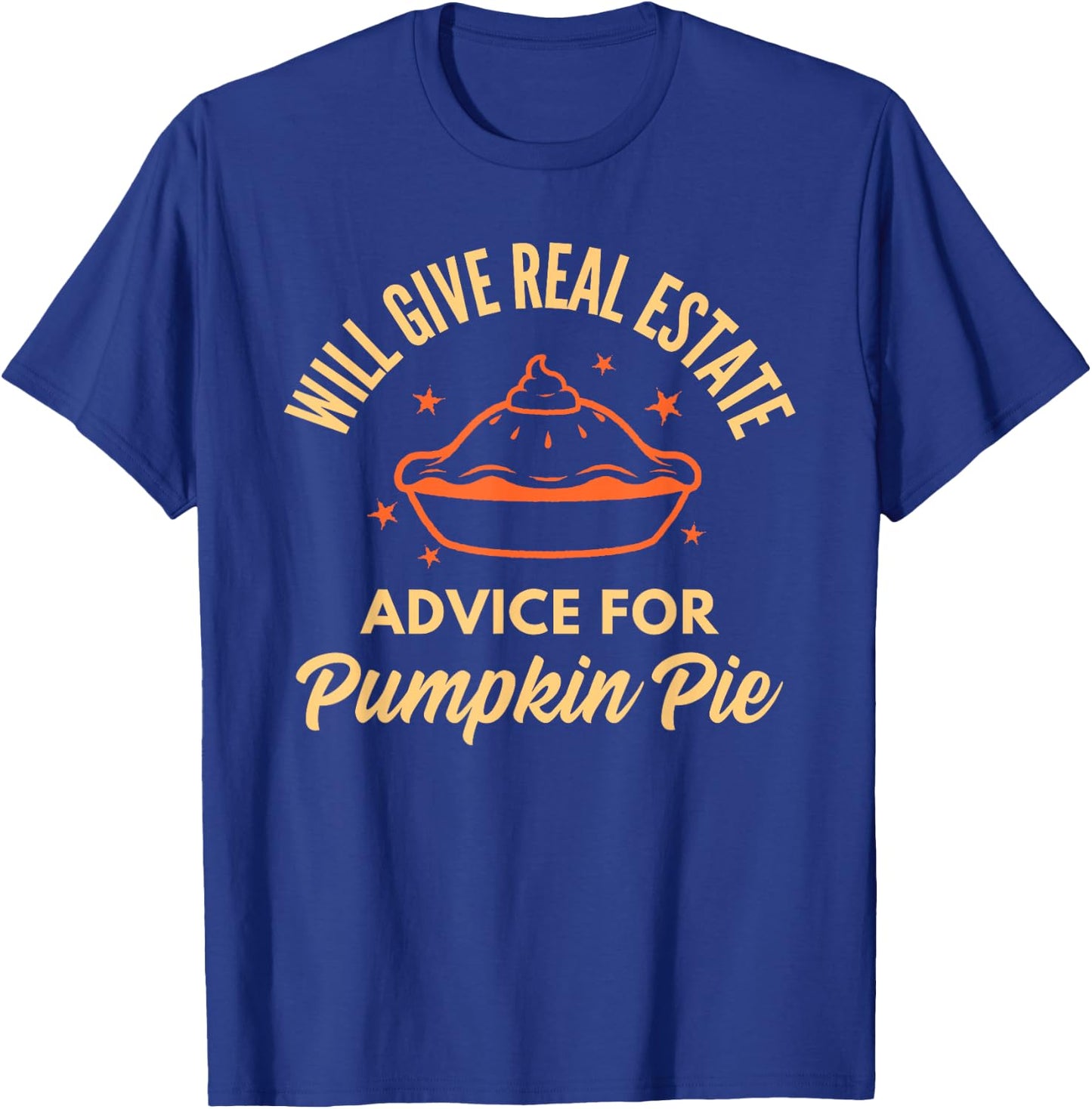 Realtor Real Estate Advice for Pumpkin Pie Thanksgiving Xmas T-Shirt - T-Shirt | Royal