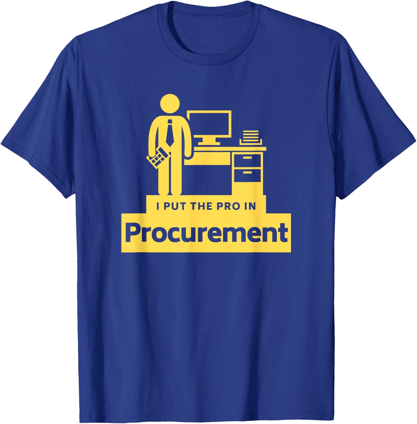 I PUT THE PRO IN PROCUREMENT Funny Office Corporate Gift T-Shirt - T-Shirt | Royal