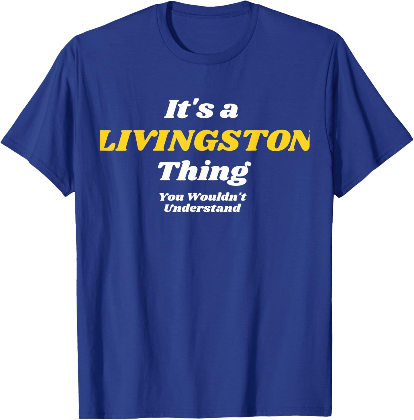 It's A Livingston Thing You Wouldn’T Understand | Family T-Shirt - T-Shirt | Royal